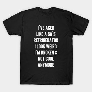 I`ve aged like a 90s refrigerator - Funny quotes T-Shirt